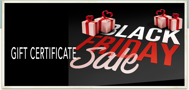 BLACK FRIDAY GIFT CERTIFICATE SALE
